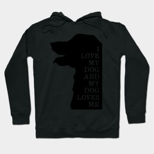 I love my dog and my dog loves me Hoodie